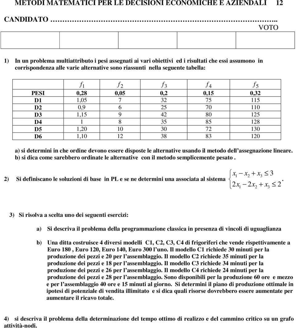 1,10 12 38 83 120 a) si determini in che ordine devono essere disposte le alternative usando il metodo dell assegnazione lineare.