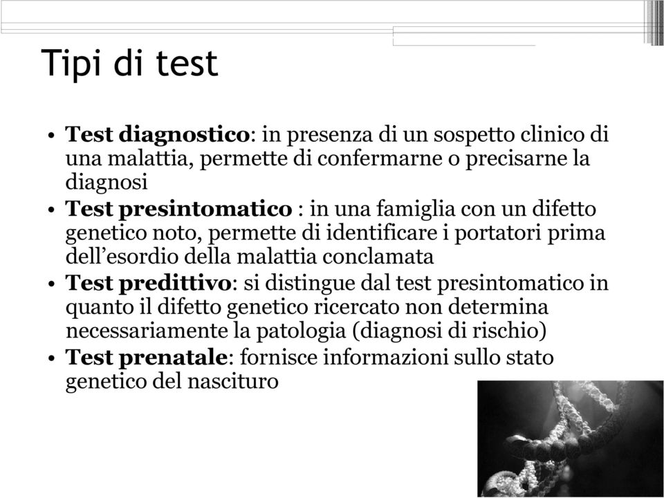 esordio della malattia conclamata Test predittivo: si distingue dal test presintomatico in quanto il difetto genetico ricercato