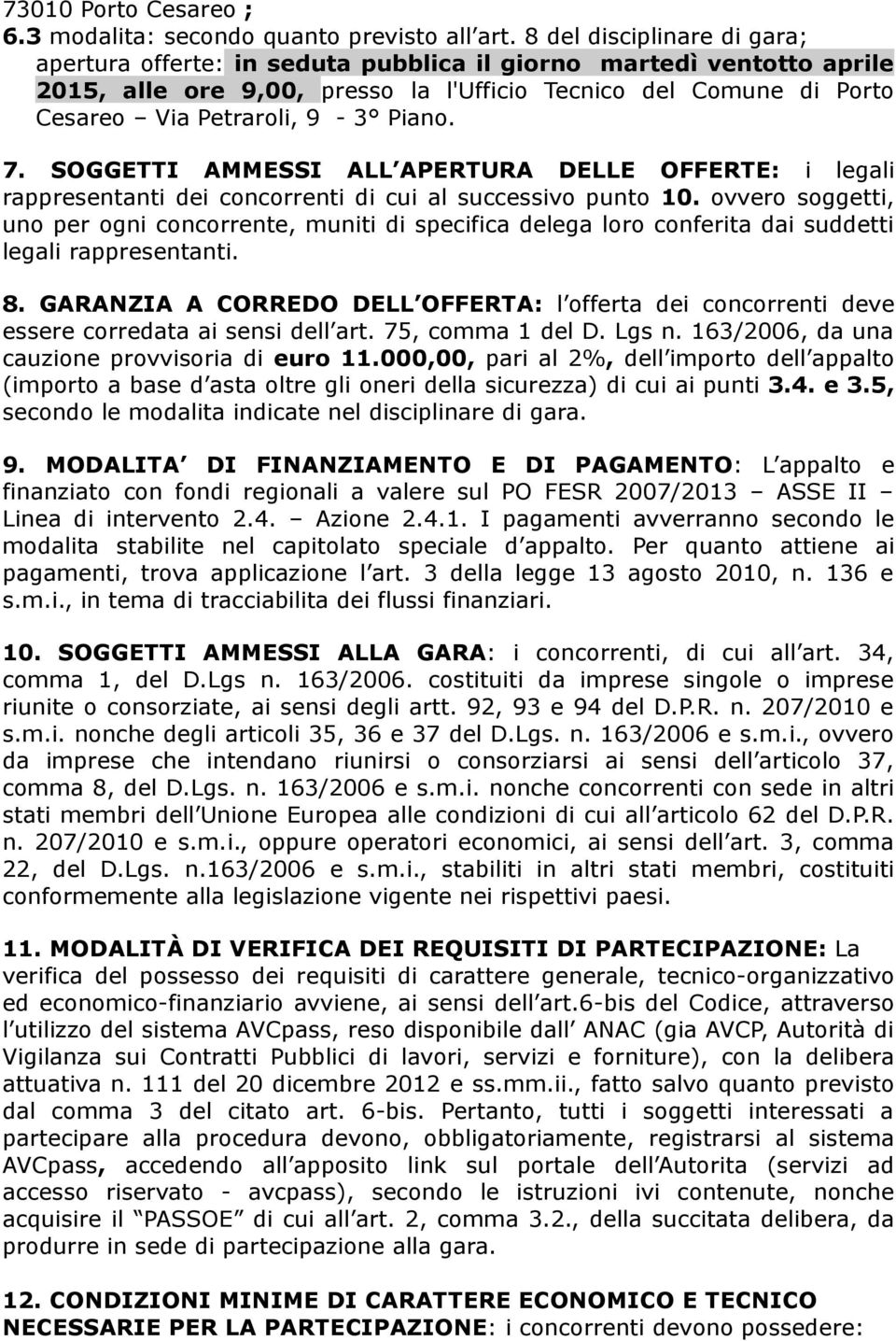 Piano. 7. SOGGETTI AMMESSI ALL APERTURA DELLE OFFERTE: i legali rappresentanti dei concorrenti di cui al successivo punto 10.