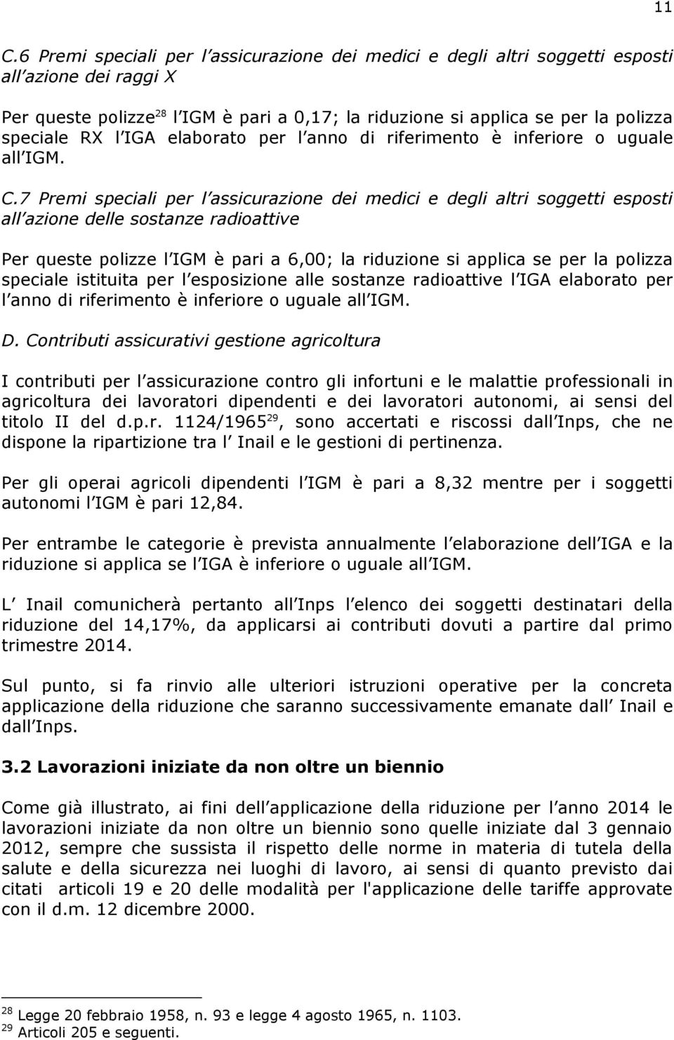 Contributi assicurativi gestione agricoltura I contributi per l in agricoltura dei lavoratori dipendenti e dei lavoratori autonomi, ai sensi del titolo II del d.p.r. 1124/1965 29, sono accertati e riscossi da nps, che ne Inail e le gestioni di pertinenza.