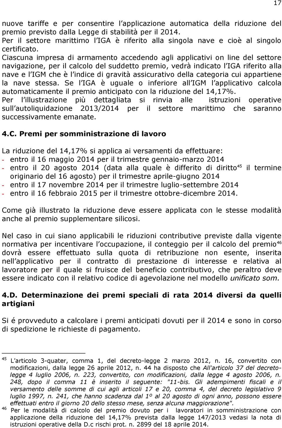 liata si rinvia alle istruzioni operative autoliquidazione 2013/2014 per il settore marittimo che saranno successivamente emanate. 4.C.