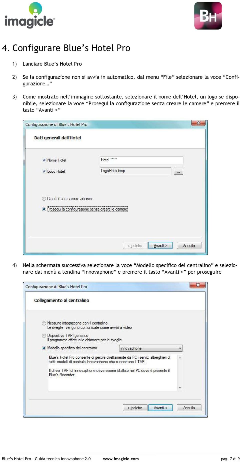 configurazione senza creare le camere e premere il tasto Avanti > 4) Nella schermata successiva selezionare la voce Modello specifico del centralino e