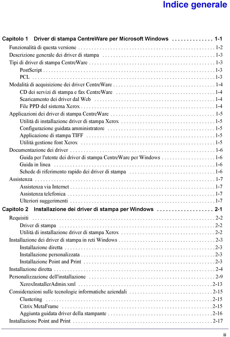 ................................................................... 1-3 Modalità di acquisizione dei driver CentreWare...................................... 1-4 CD dei servizi di stampa e fax CentreWare.