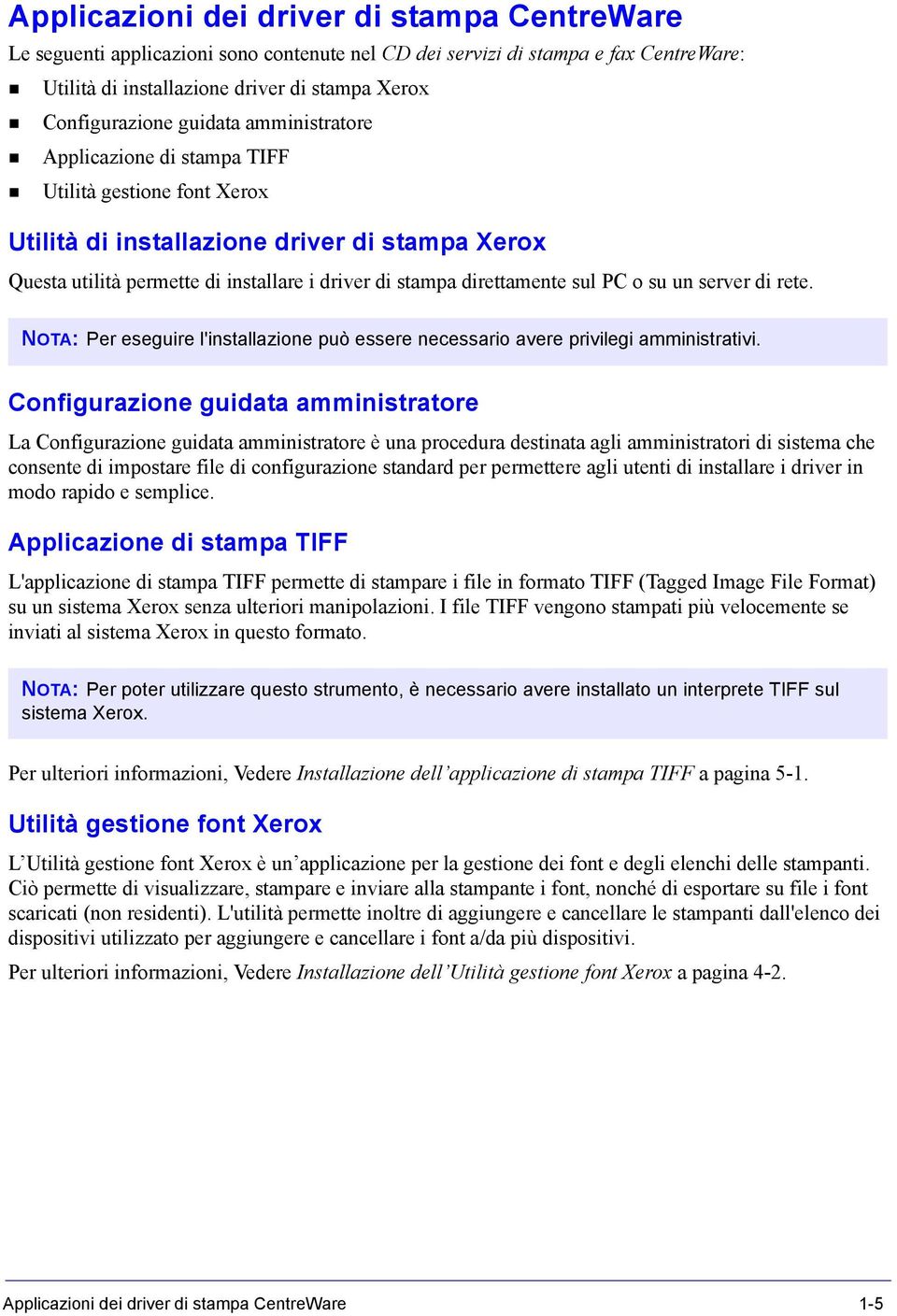 sul PC o su un server di rete. NOTA: Per eseguire l'installazione può essere necessario avere privilegi amministrativi.