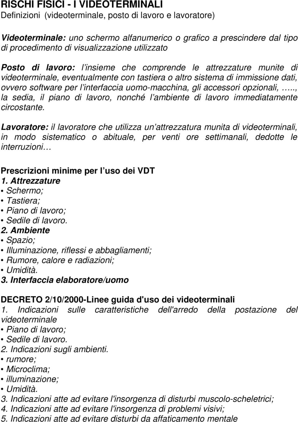 interfaccia uomo-macchina, gli accessori opzionali,.., la sedia, il piano di lavoro, nonché l ambiente di lavoro immediatamente circostante.