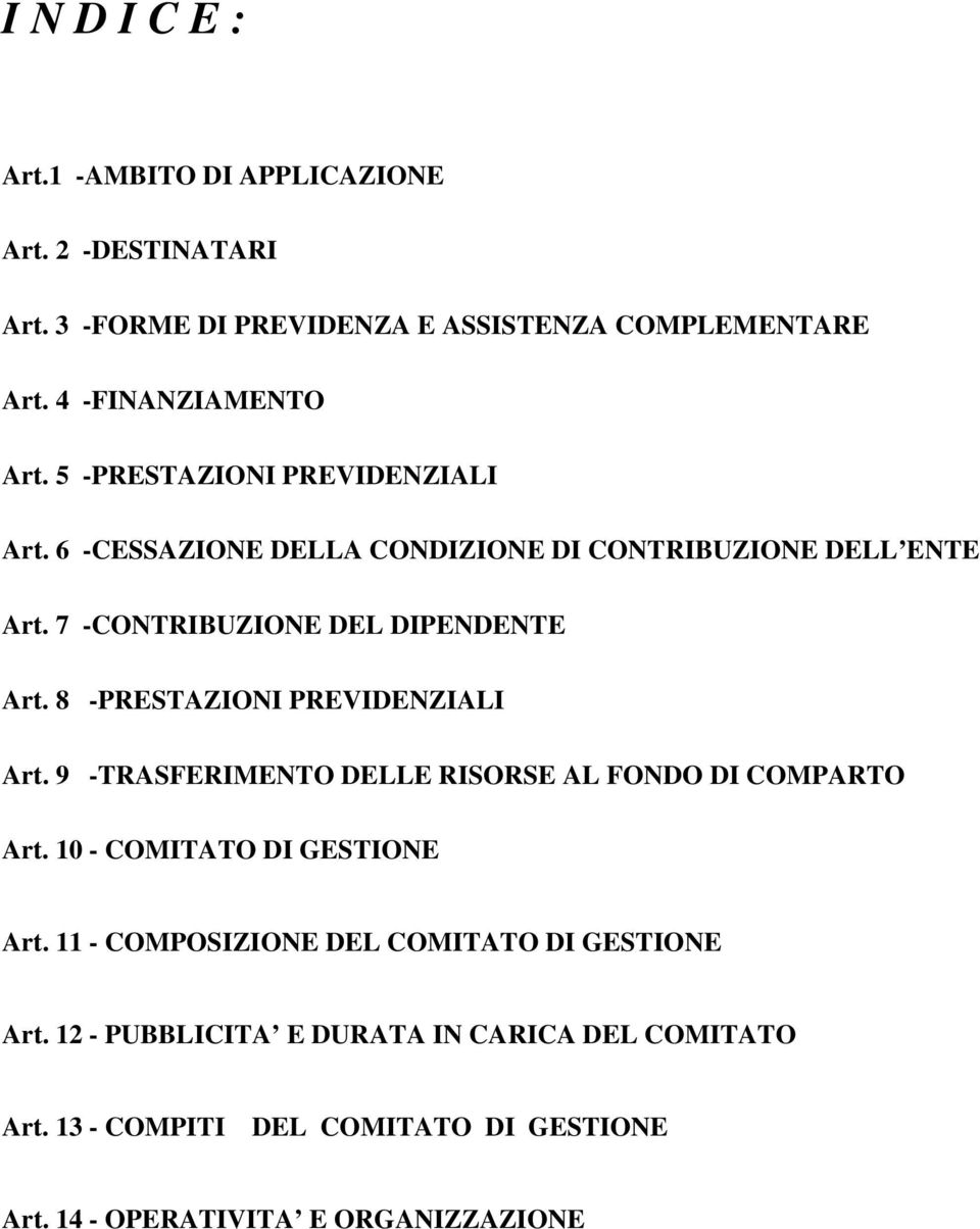 8 -PRESTAZIONI PREVIDENZIALI Art. 9 -TRASFERIMENTO DELLE RISORSE AL FONDO DI COMPARTO Art. 10 - COMITATO DI GESTIONE Art.