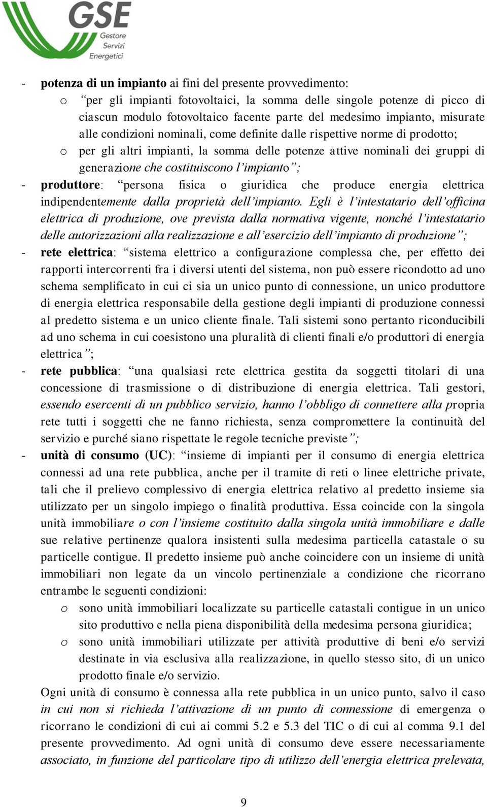 costituiscono l impianto ; - produttore: persona fisica o giuridica che produce energia elettrica indipendentemente dalla proprietà dell impianto.