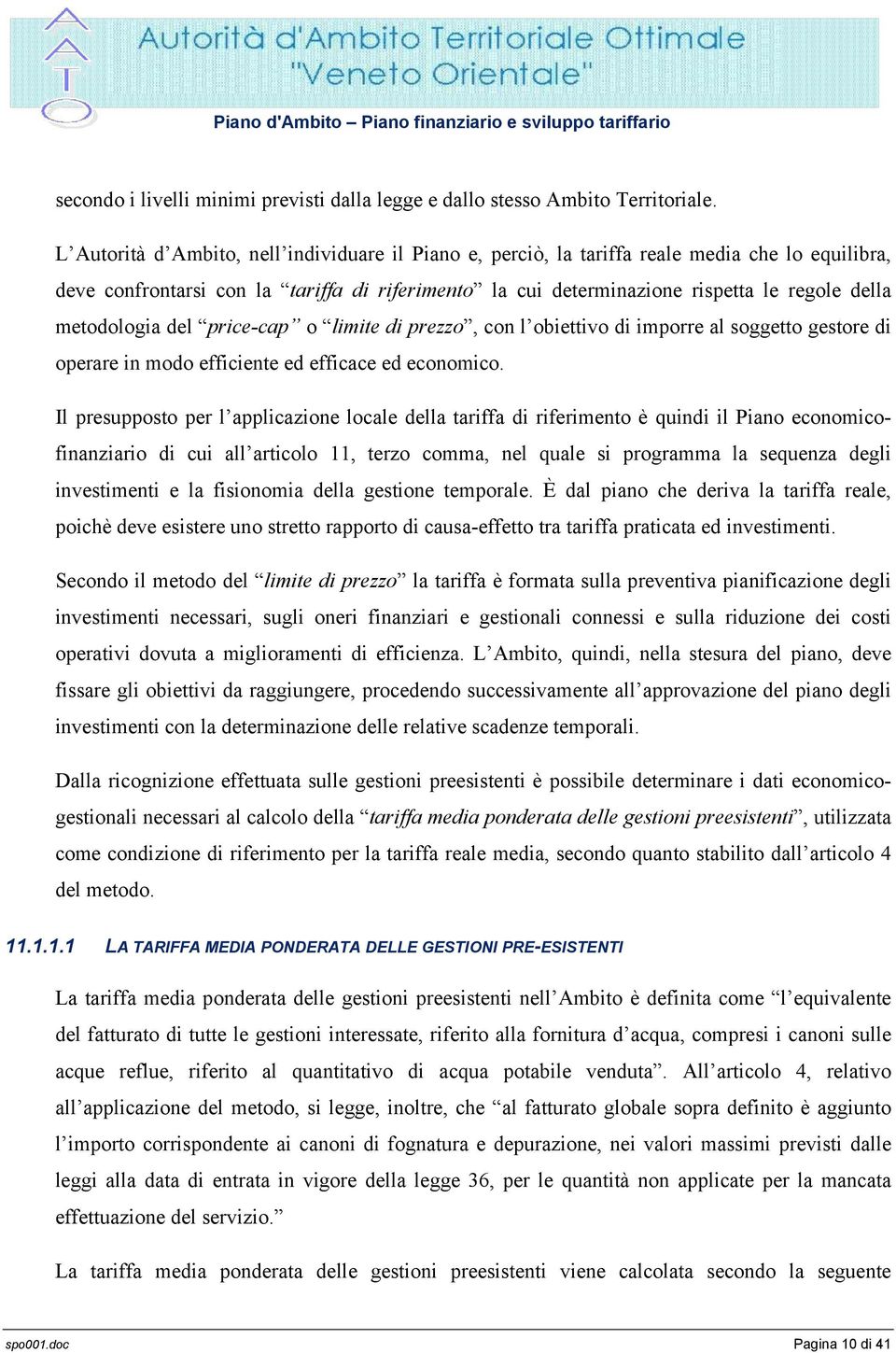 metodologia del price-cap o limite di prezzo, con l obiettivo di imporre al soggetto gestore di operare in modo efficiente ed efficace ed economico.