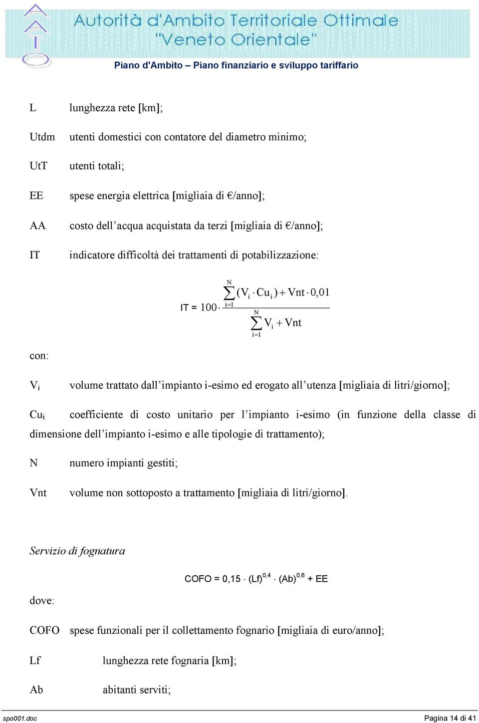 [migliaia di litri/giorno]; Cu i coefficiente di costo unitario per l impianto i-esimo (in funzione della classe di dimensione dell impianto i-esimo e alle tipologie di trattamento); N Vnt numero