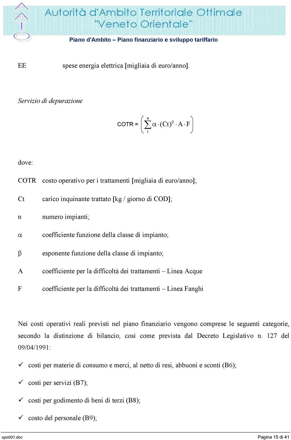 coefficiente funzione della classe di impianto; esponente funzione della classe di impianto; coefficiente per la difficoltà dei trattamenti Linea Acque coefficiente per la difficoltà dei trattamenti