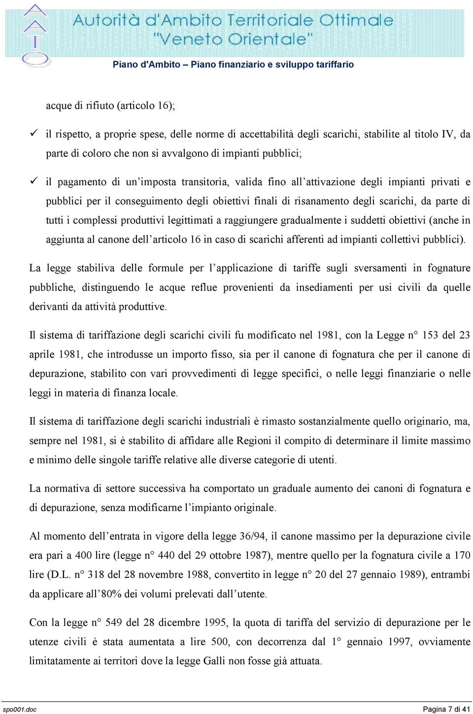 complessi produttivi legittimati a raggiungere gradualmente i suddetti obiettivi (anche in aggiunta al canone dell articolo 16 in caso di scarichi afferenti ad impianti collettivi pubblici).