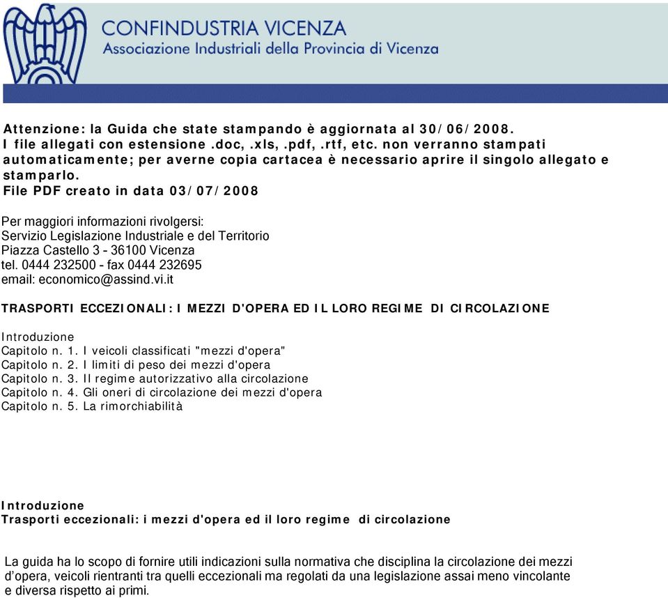 File PDF creato in data 03/07/2008 Per maggiori informazioni rivolgersi: Servizio Legislazione Industriale e del Territorio Piazza Castello 3-36100 Vicenza tel.