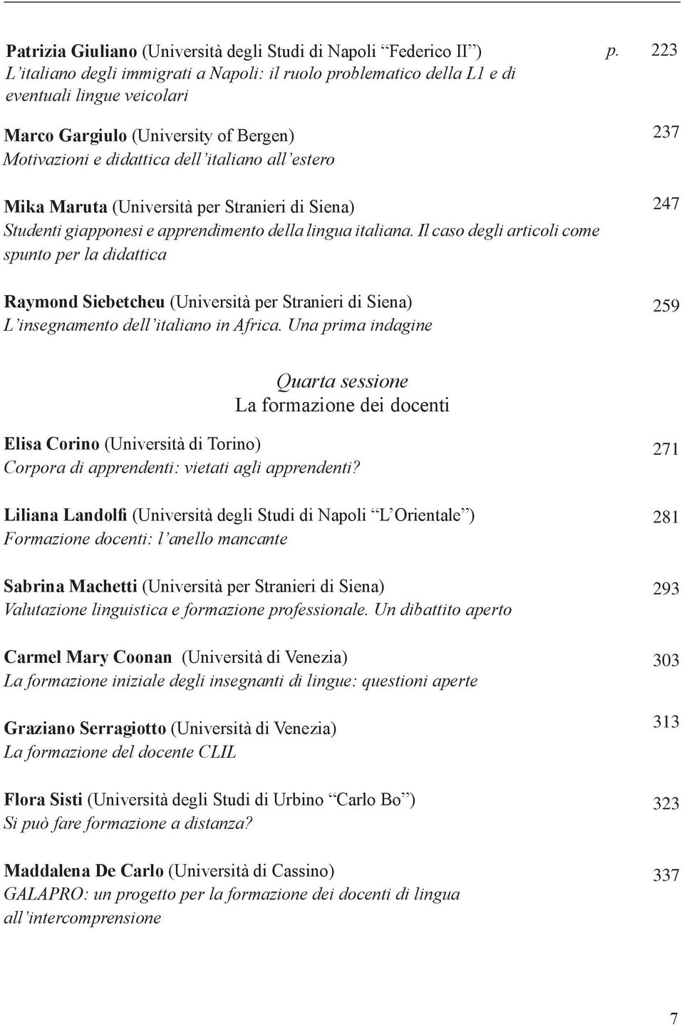 Il caso degli articoli come spunto per la didattica Raymond Siebetcheu (Università per Stranieri di Siena) L insegnamento dell italiano in Africa. Una prima indagine p.