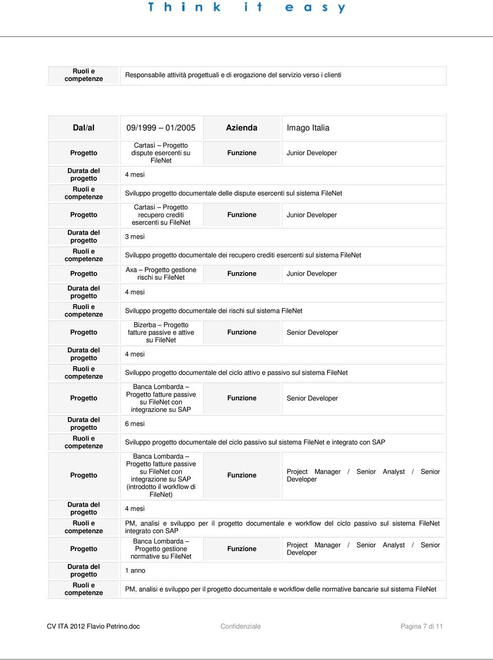 Bizerba fatture passive e attive su Junior Senior Sviluppo documentale del ciclo attivo e passivo sul sistema Banca Lombarda fatture passive su con integrazione su SAP Senior Sviluppo documentale del