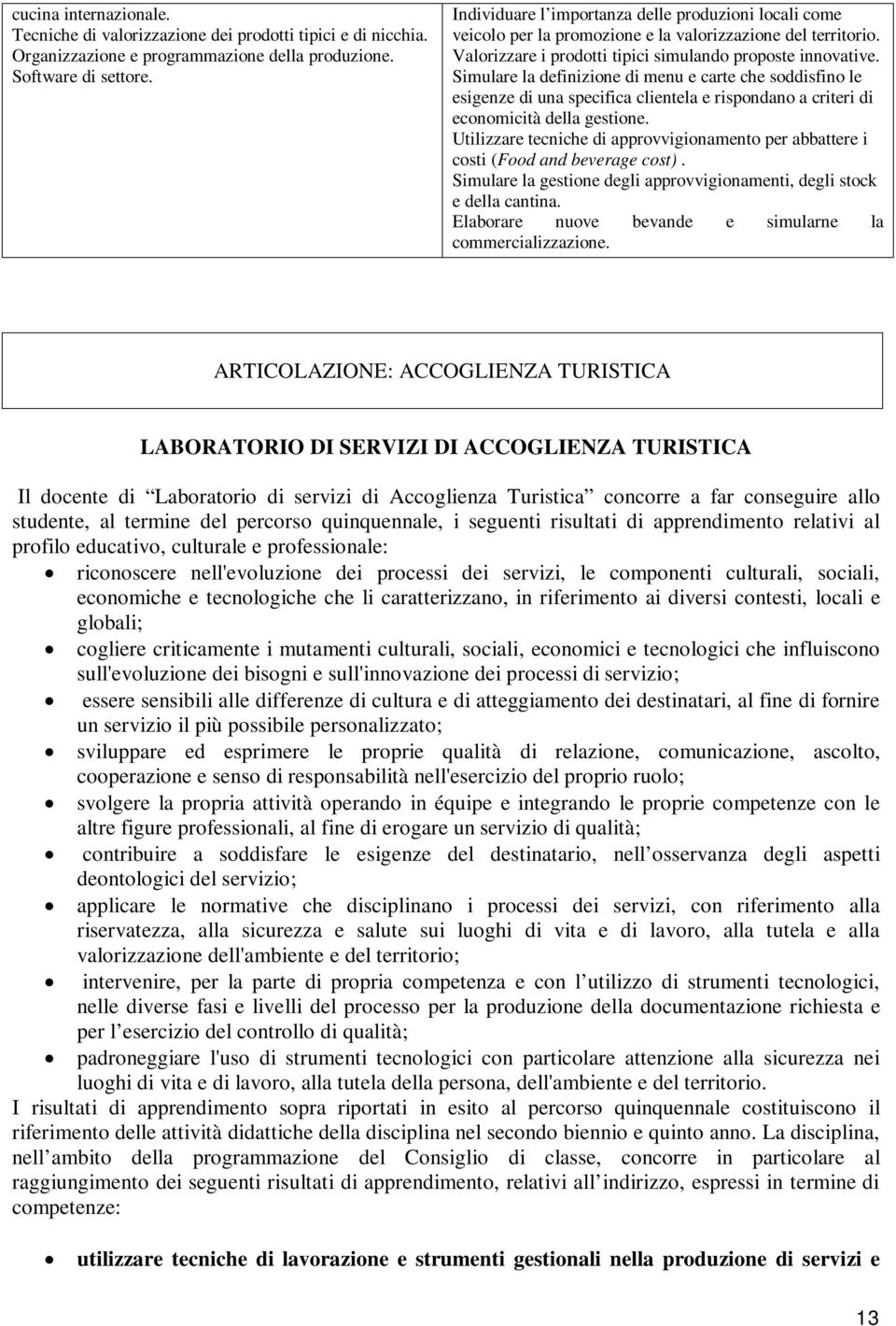 Simulare la definizione di menu e carte che soddisfino le esigenze di una specifica clientela e rispondano a criteri di economicità della gestione.