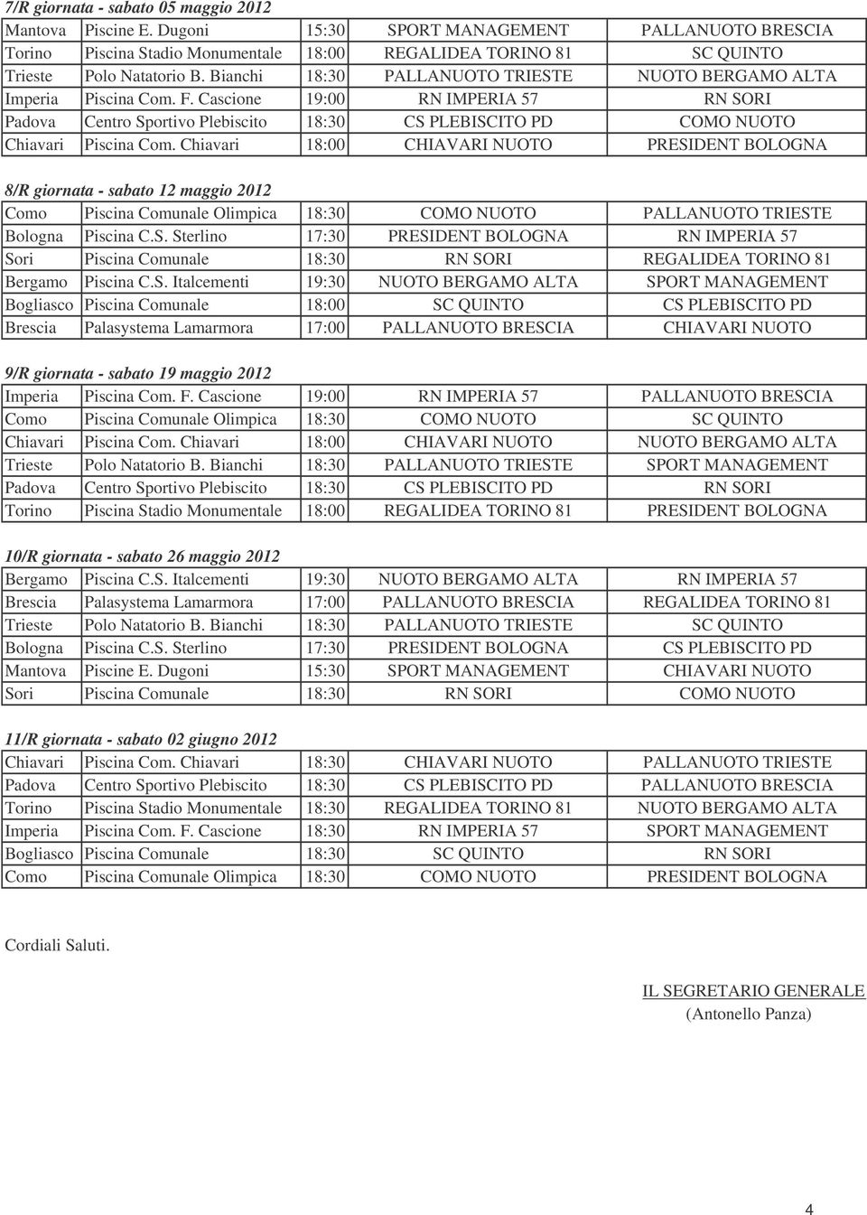 Cascione 19:00 RN IMPERIA 57 RN SORI Padova Centro Sportivo Plebiscito 18:30 CS PLEBISCITO PD COMO NUOTO Chiavari Piscina Com.