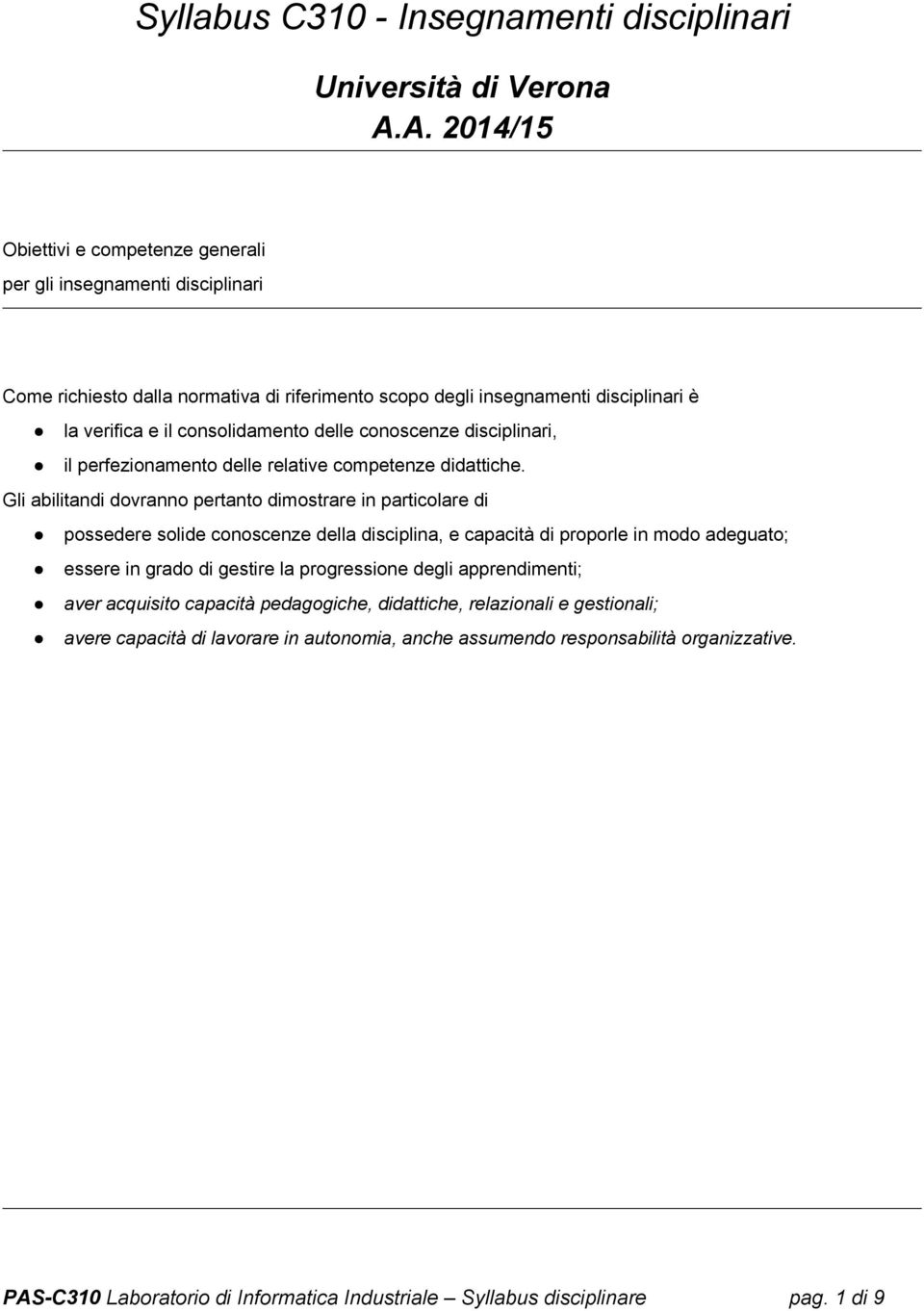 conoscenze disciplinari, il perfezionamento delle relative competenze didattiche.