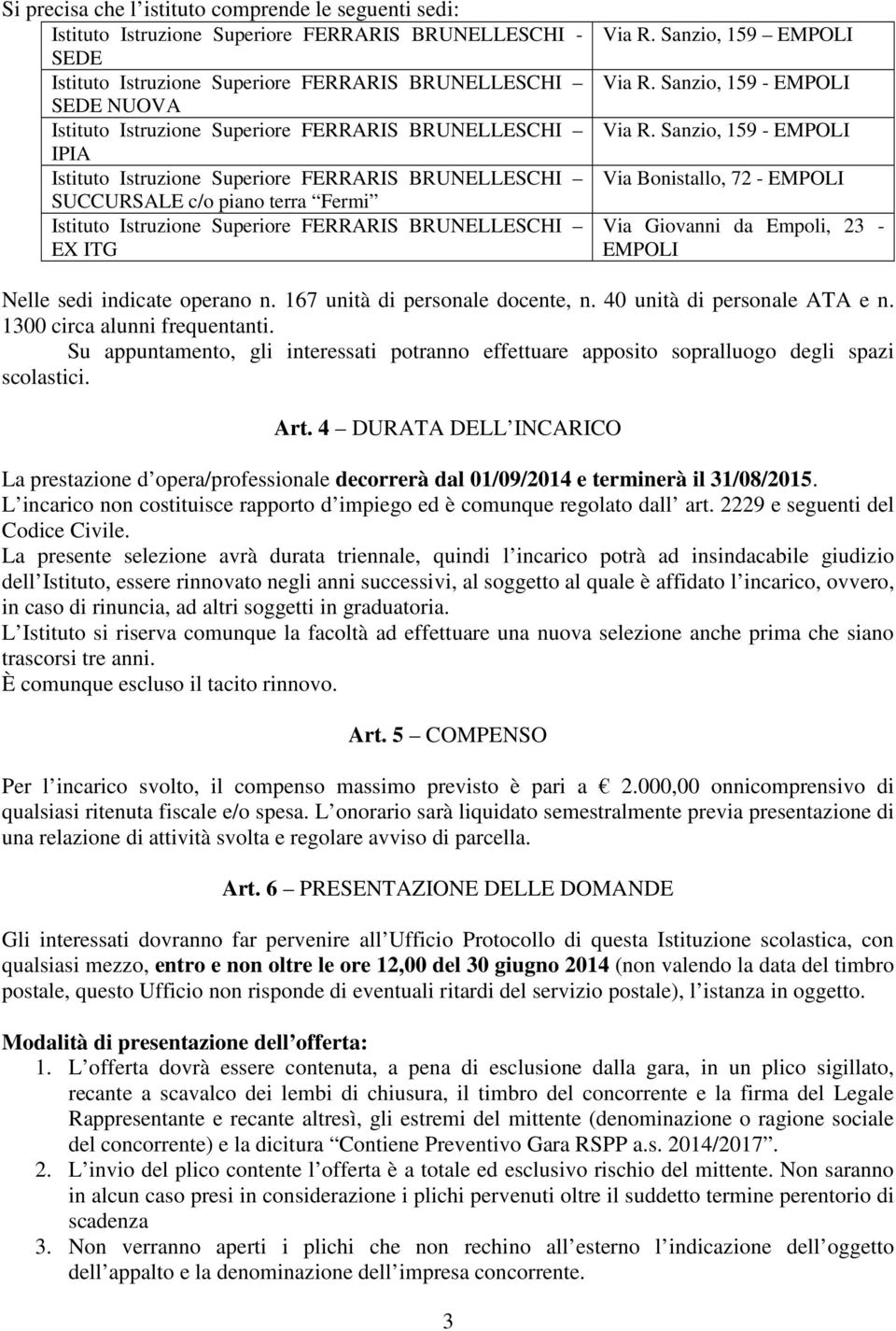 Sanzio, 159 EMPOLI Via R. Sanzio, 159 - EMPOLI Via R. Sanzio, 159 - EMPOLI Via Bonistallo, 72 - EMPOLI Via Giovanni da Empoli, 23 - EMPOLI Nelle sedi indicate operano n.