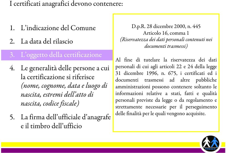 La firma dell ufficiale d anagrafe e il timbro dell ufficio D.p.R. 28 dicembre 2000, n.