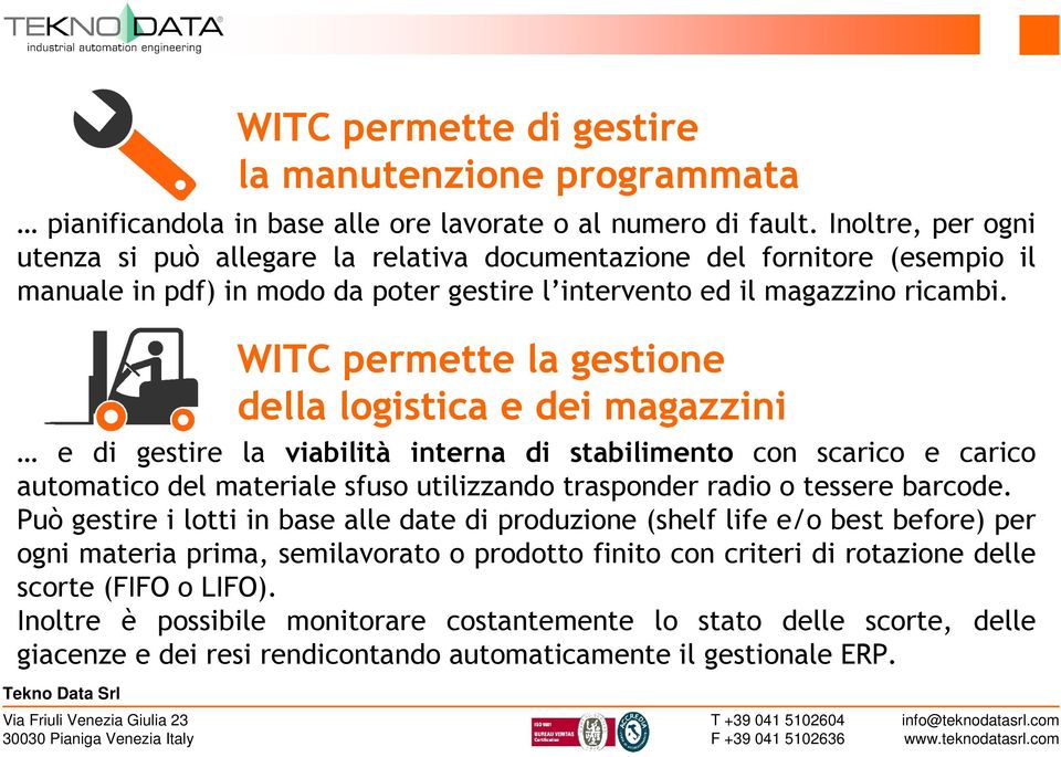 WITC permette la gestione della logistica e dei magazzini e di gestire la viabilità interna di stabilimento con scarico e carico automatico del materiale sfuso utilizzando trasponder radio o tessere