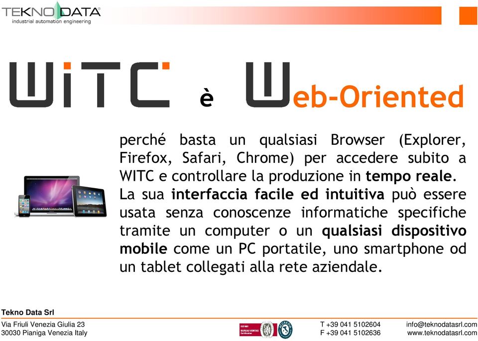 La sua interfaccia facile ed intuitiva può essere usata senza conoscenze informatiche specifiche