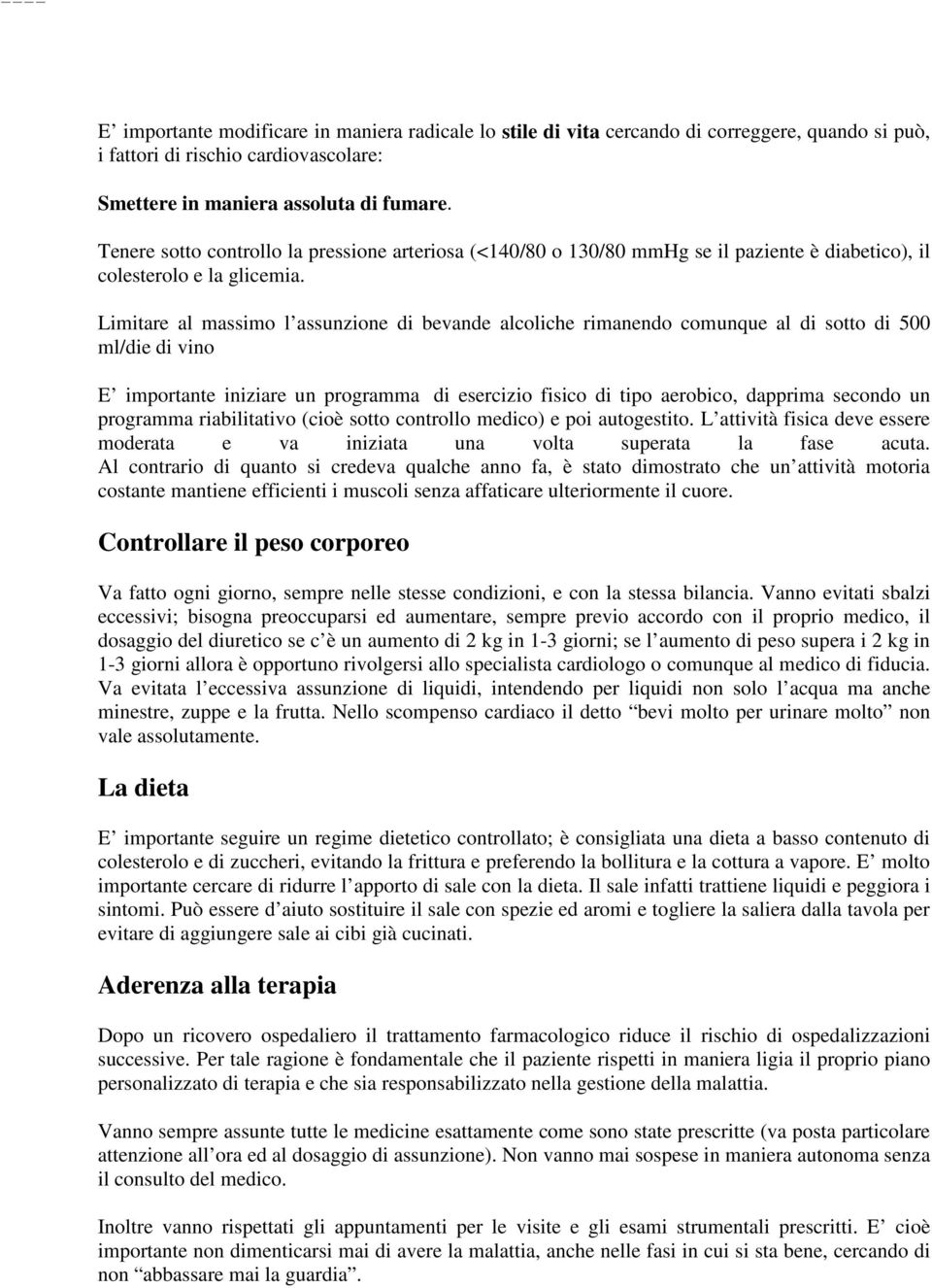 Limitare al massimo l assunzione di bevande alcoliche rimanendo comunque al di sotto di 500 ml/die di vino E importante iniziare un programma di esercizio fisico di tipo aerobico, dapprima secondo un