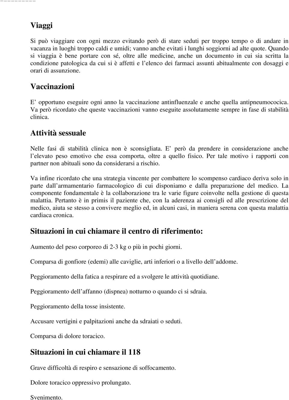 dosaggi e orari di assunzione. Vaccinazioni E opportuno eseguire ogni anno la vaccinazione antinfluenzale e anche quella antipneumococica.