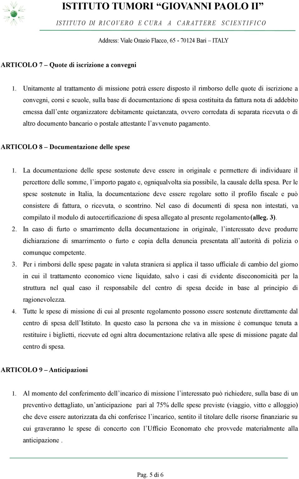 addebito emessa dall ente organizzatore debitamente quietanzata, ovvero corredata di separata ricevuta o di altro documento bancario o postale attestante l avvenuto pagamento.