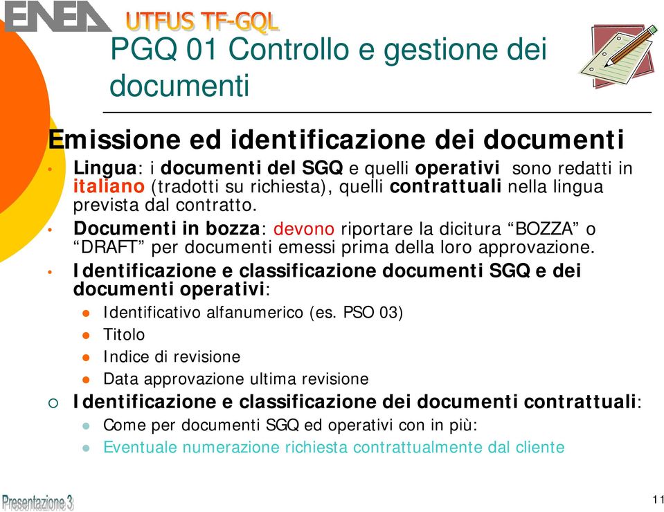 Documenti in bozza: devono riportare la dicitura BOZZA o DRAFT per documenti emessi prima della loro approvazione.