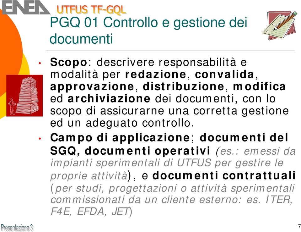 Campo di applicazione; documenti del SGQ, documenti operativi (es.
