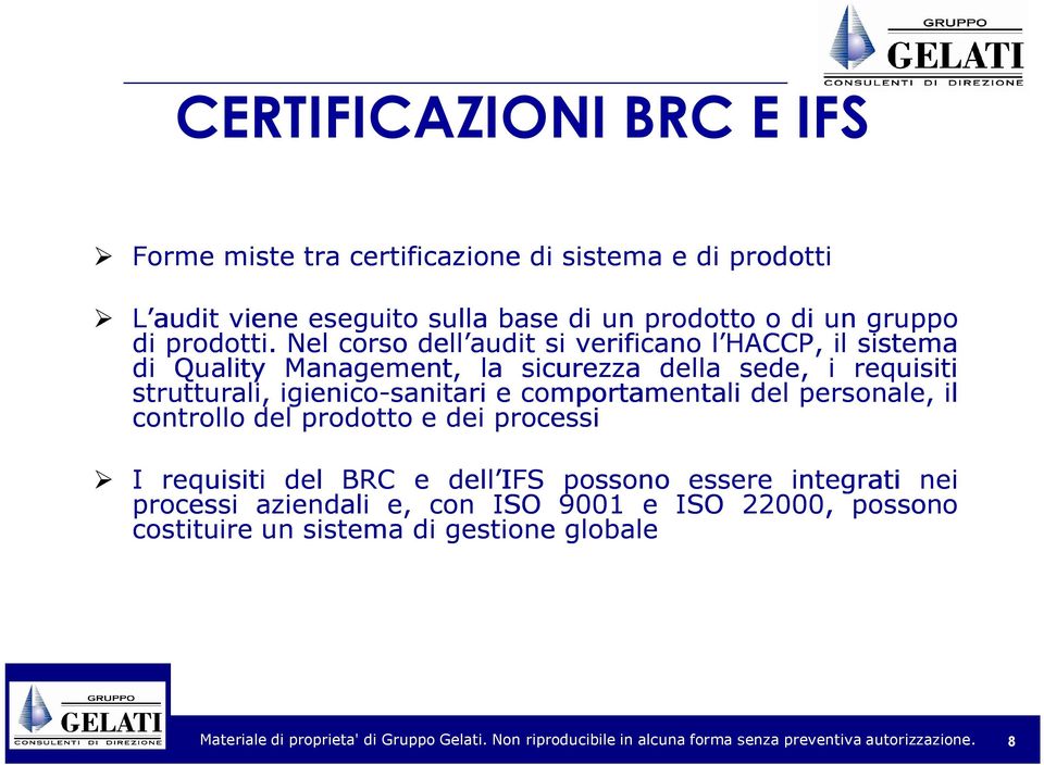 Nel corso dell audit si verificano l HACCP, il sistema di Quality Management, la sicurezza della sede, i requisiti strutturali,