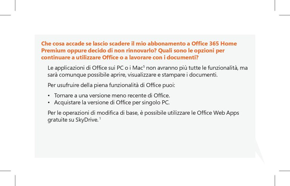 Le applicazioni di Office sui PC o i Mac 5 non avranno più tutte le funzionalità, ma sarà comunque possibile aprire, visualizzare e stampare i