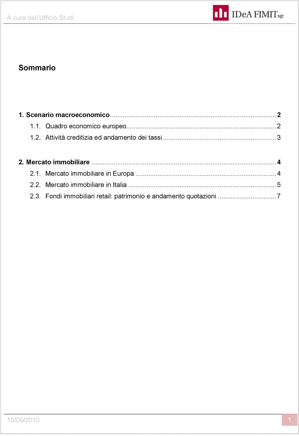 .. 3 2. Mercato immobiliare... 4 2.1. Mercato immobiliare in Europa... 4 2.2. Mercato immobiliare in Italia.