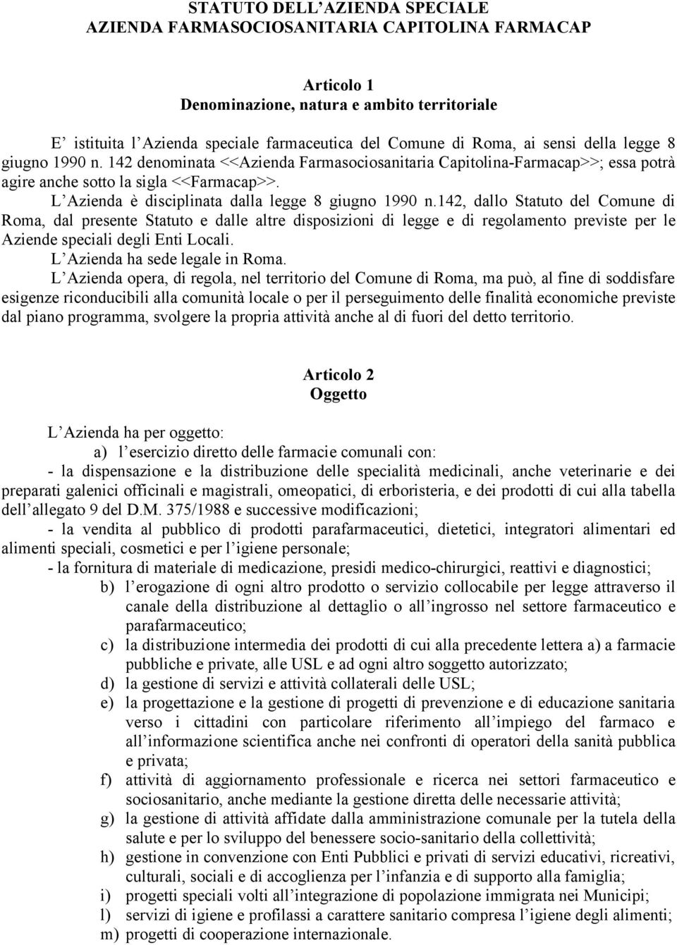 L Azienda è disciplinata dalla legge 8 giugno 1990 n.