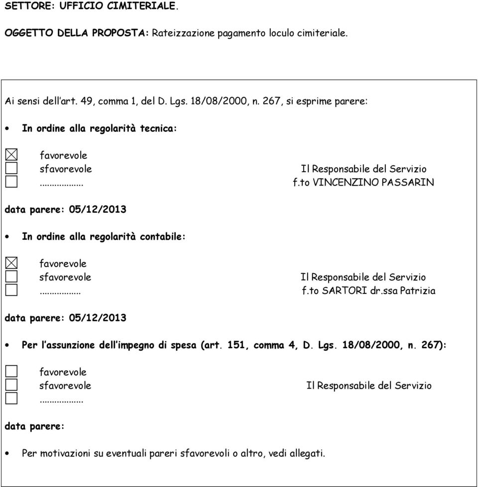 to VINCENZINO PASSARIN data parere: 05/12/2013 In ordine alla regolarità contabile:... f.to SARTORI dr.
