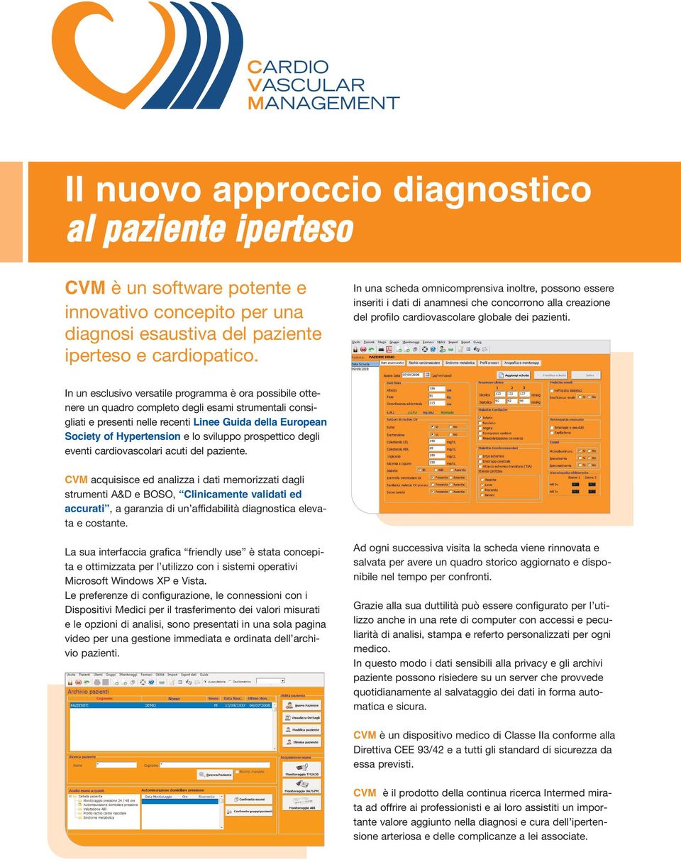 In un esclusivo versatile programma è ora possibile ottenere un quadro completo degli esami strumentali consigliati e presenti nelle recenti Linee Guida della European Society of Hypertension e lo