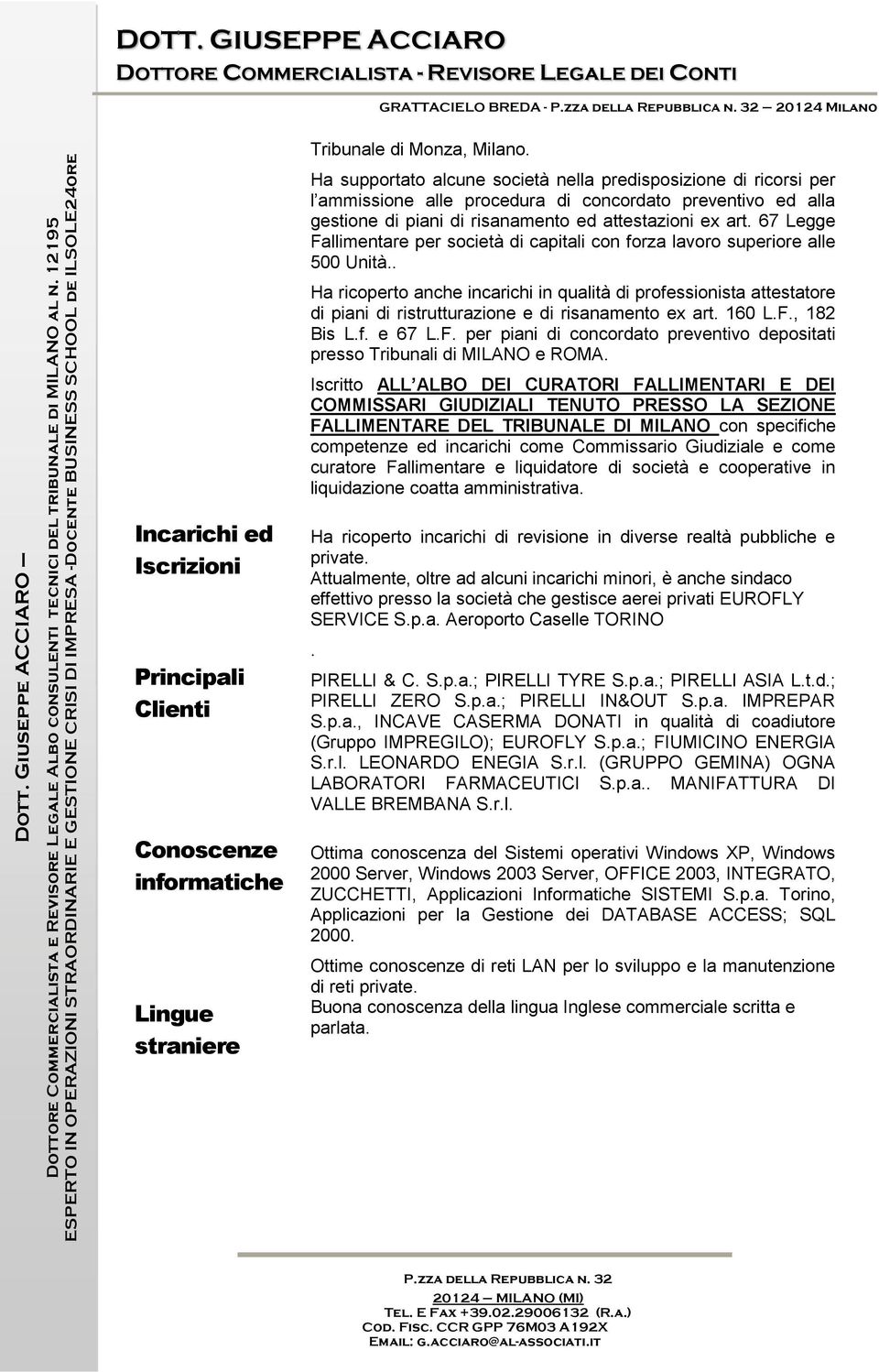 67 Legge Fallimentare per società di capitali con forza lavoro superiore alle 500 Unità.