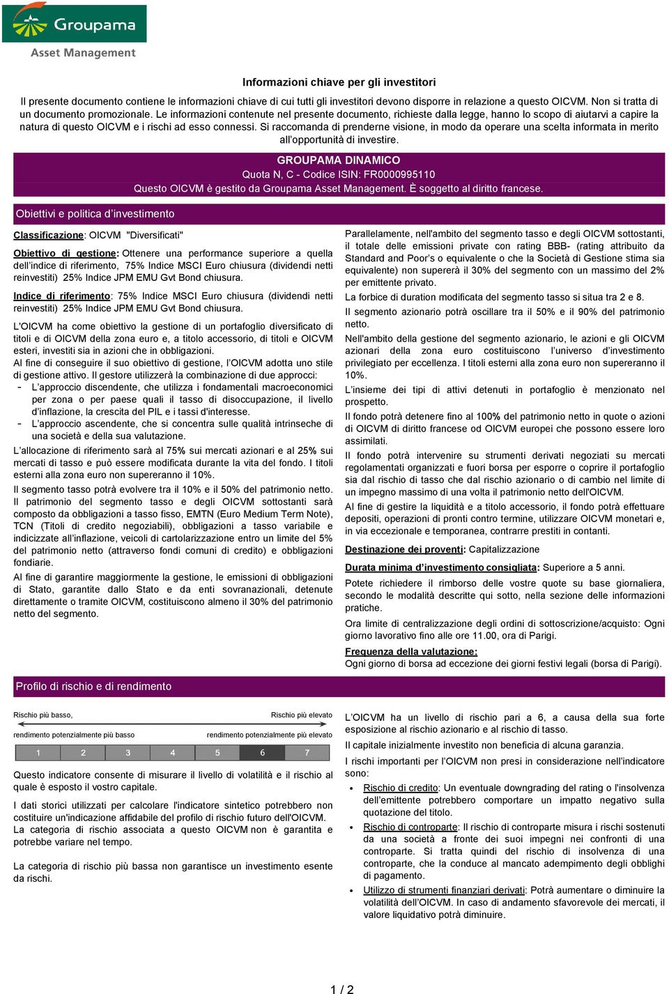 Le informazioni contenute nel presente documento, richieste dalla legge, hanno lo scopo di aiutarvi a capire la natura di questo OICVM e i rischi ad esso connessi.