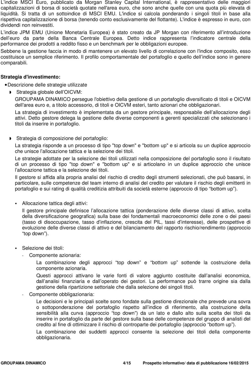 L'indice si calcola ponderando i singoli titoli in base alla rispettiva capitalizzazione di borsa (tenendo conto esclusivamente del flottante).