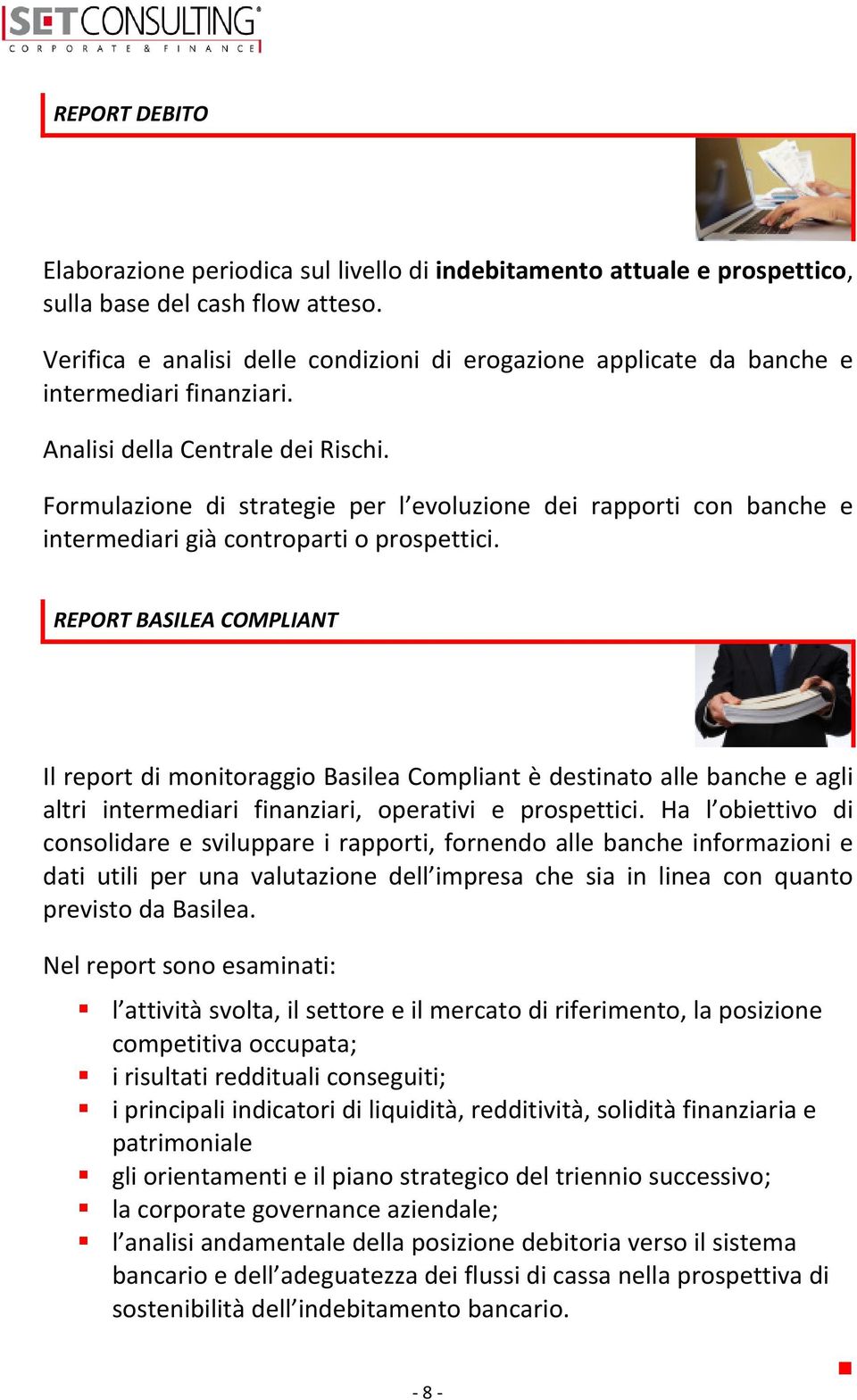 Formulazione di strategie per l evoluzione dei rapporti con banche e intermediari già controparti o prospettici.