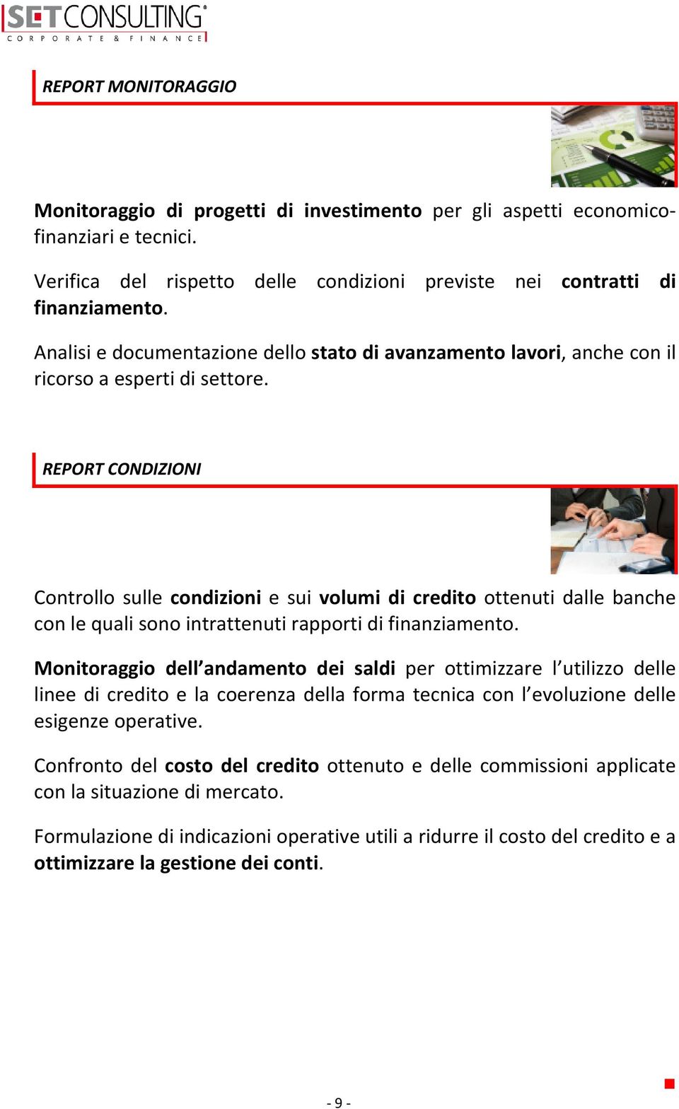 REPORT CONDIZIONI Controllo sulle condizioni e sui volumi di credito ottenuti dalle banche con le quali sono intrattenuti rapporti di finanziamento.