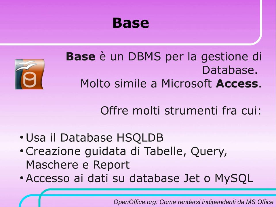 Offre molti strumenti fra cui: Usa il Database HSQLDB