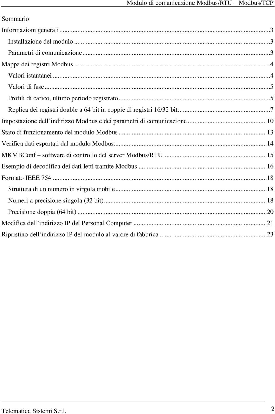 .. 10 Stato di funzionamento del modulo Modbus... 13 Verifica dati esportati dal modulo Modbus... 14 MKMBConf software di controllo del server Modbus/RTU.