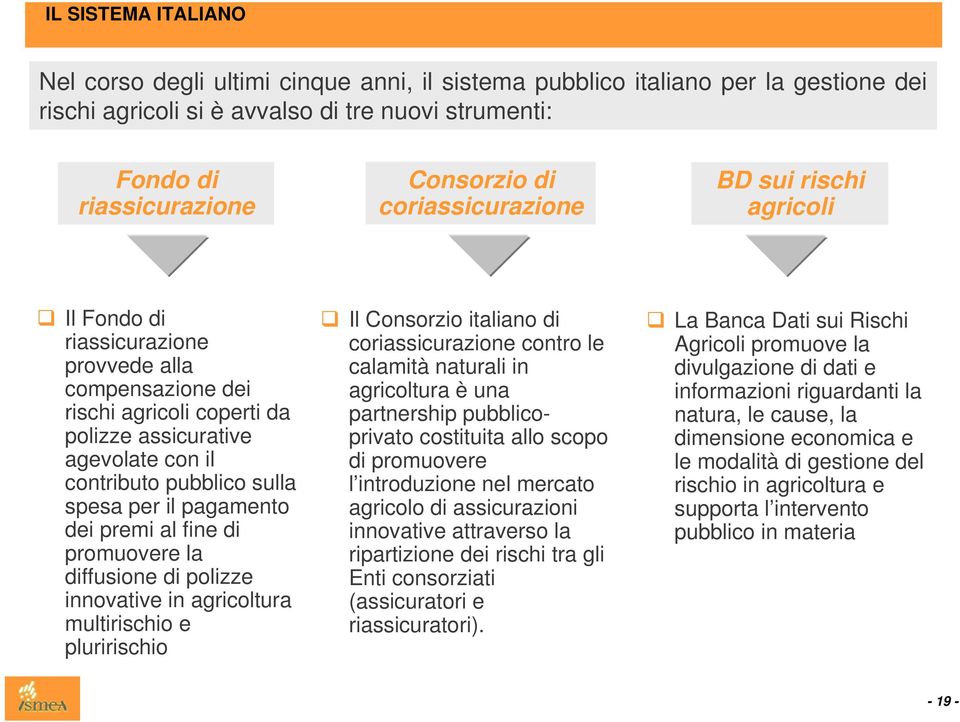 per il pagamento dei premi al fine di promuovere la diffusione di polizze innovative in agricoltura multirischio e pluririschio Il Consorzio italiano di coriassicurazione contro le calamità naturali