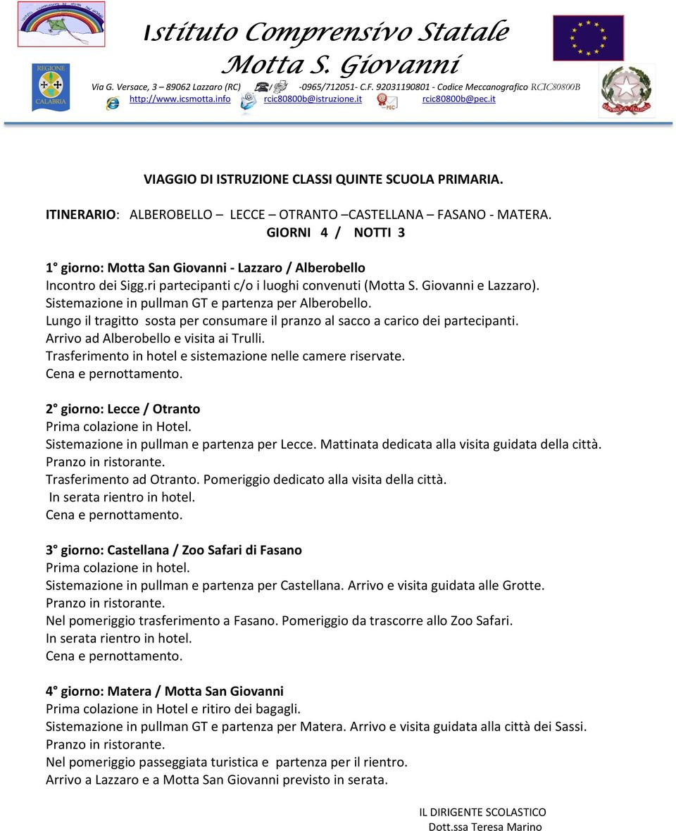 Lungo il tragitto sosta per consumare il pranzo al sacco a carico dei partecipanti. Arrivo ad Alberobello e visita ai Trulli. Trasferimento in hotel e sistemazione nelle camere riservate.