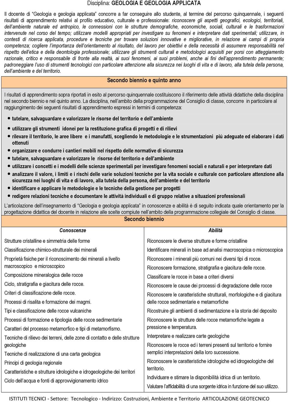 strutture demografiche, economiche, sociali, culturali e le trasformazioni intervenute nel corso del tempo; utilizzare modelli appropriati per investigare su fenomeni e interpretare dati