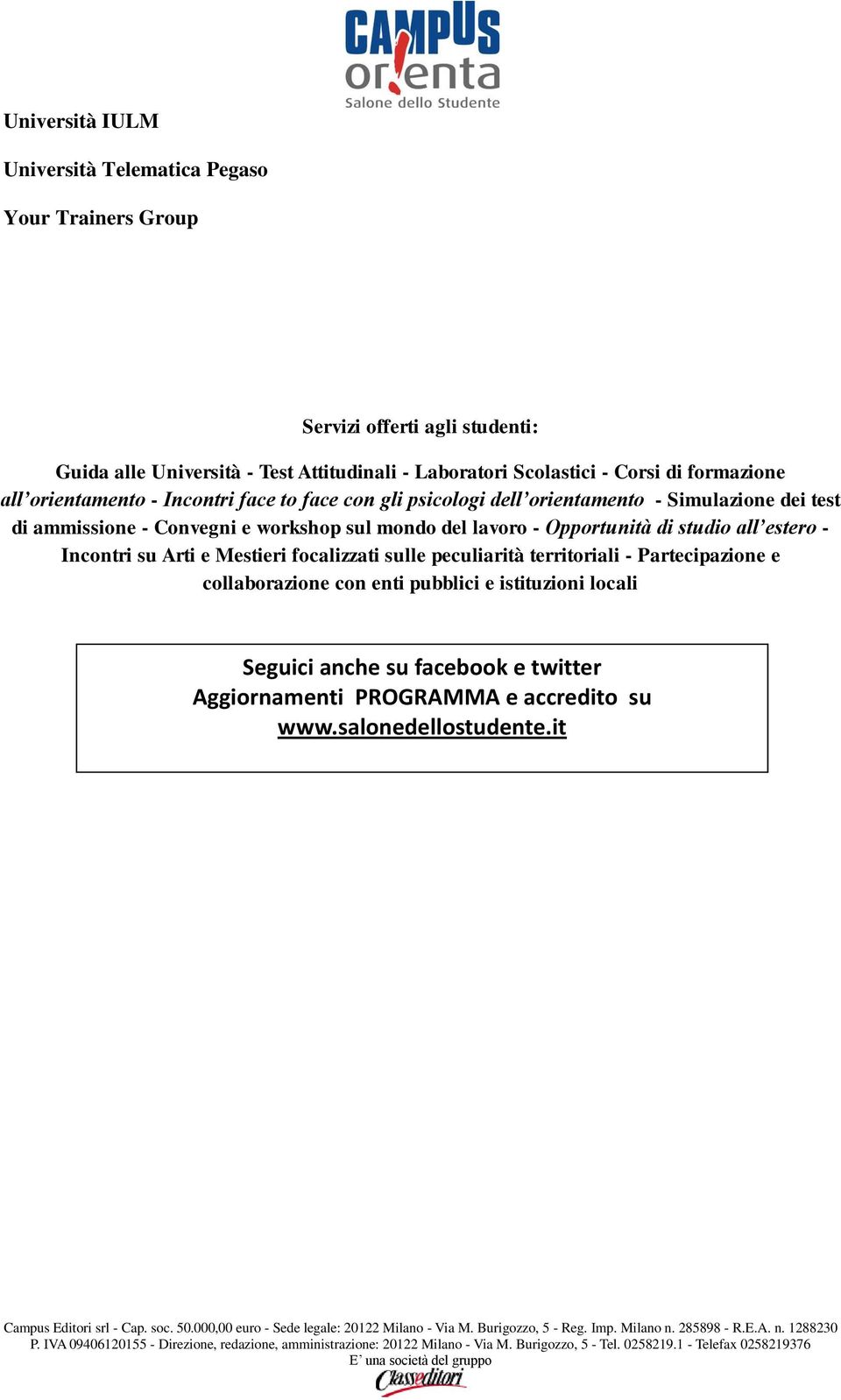 Convegni e workshop sul mondo del lavoro - Opportunità di studio all estero - Incontri su Arti e Mestieri focalizzati sulle peculiarità territoriali -