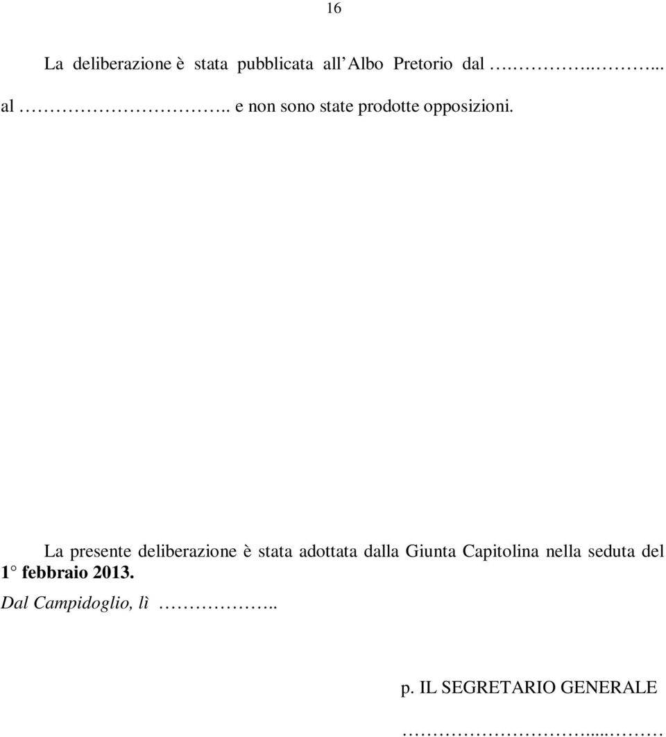 La presente deliberazione è stata adottata dalla Giunta