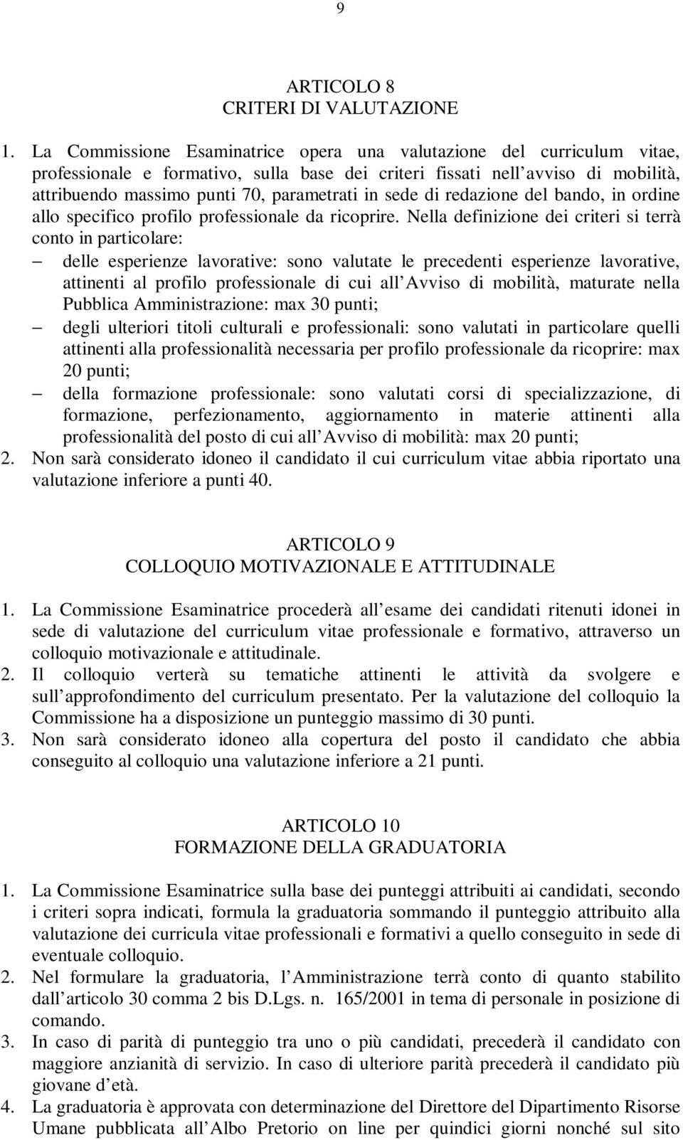 sede di redazione del bando, in ordine allo specifico profilo professionale da ricoprire.