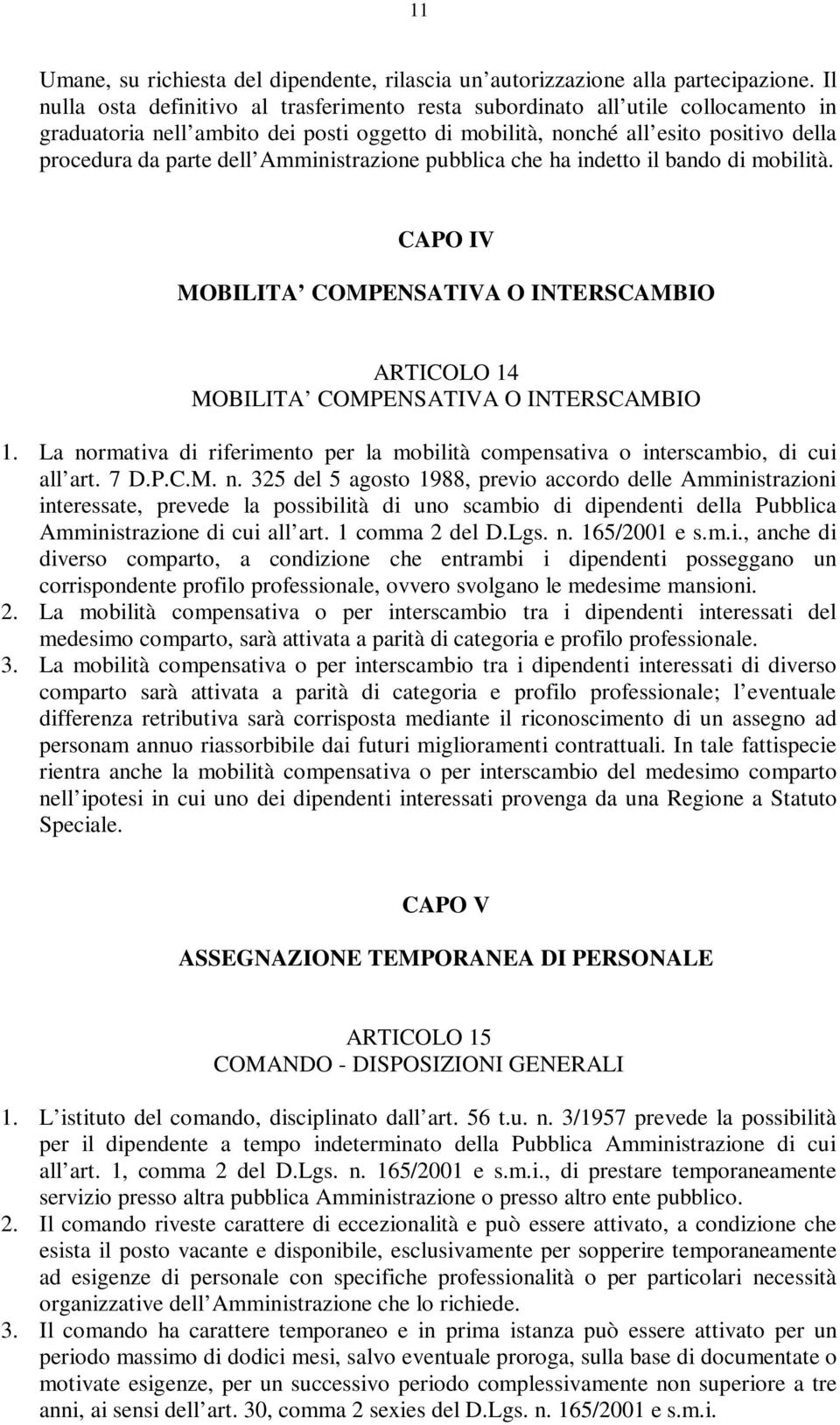 Amministrazione pubblica che ha indetto il bando di mobilità. CAPO IV MOBILITA COMPENSATIVA O INTERSCAMBIO ARTICOLO 14 MOBILITA COMPENSATIVA O INTERSCAMBIO 1.